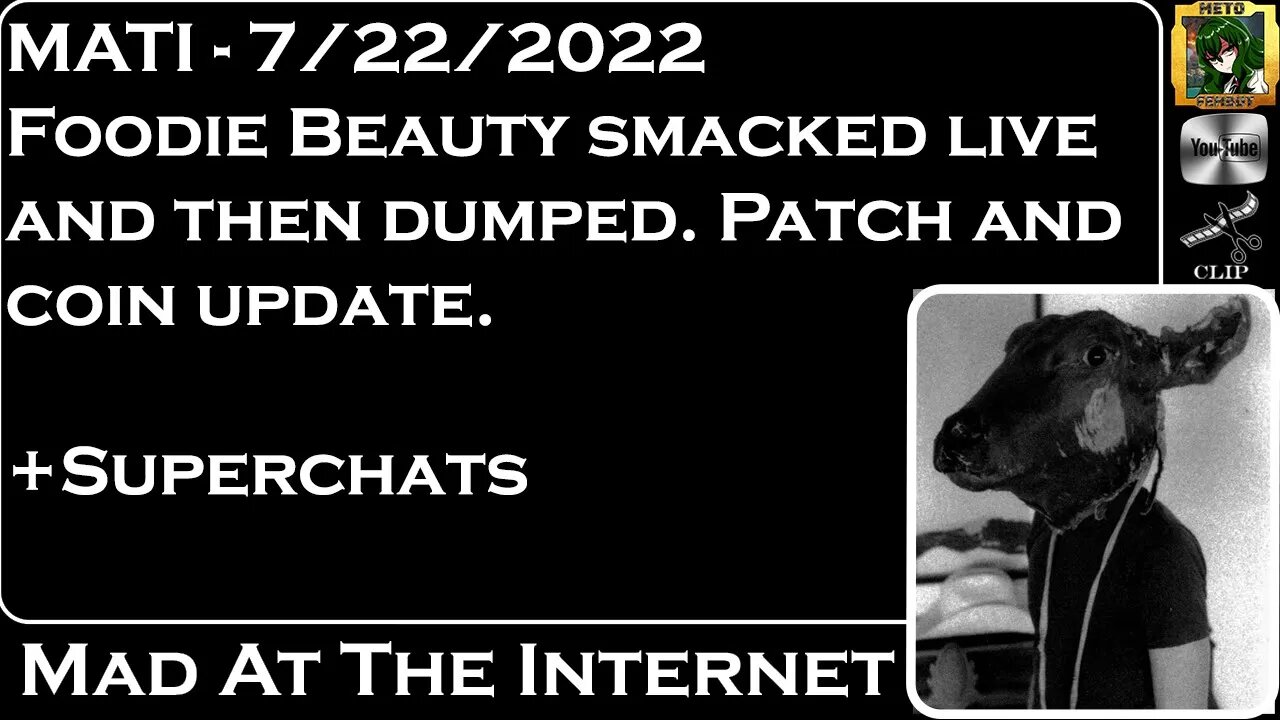 MATI 7/22/22 - Chantal @Foodie Beauty gets smacked live and dumped + SCs - @Mad at the Internet