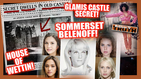 SOMMERSET BELENOFF! HOUSE OF WETTIN! MACBETH! GLAMIS CASTLE SECRET! ELITE CANNIBAL RESTAURANT!