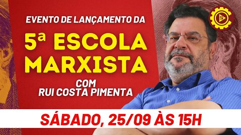 Evento de lançamento da V Escola Marxista, com Rui Costa Pimenta - 25/09/21