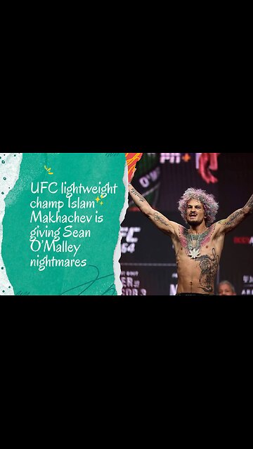 UFC lightweight champ Islam Makhachev is giving Sean O’Malley nightmares