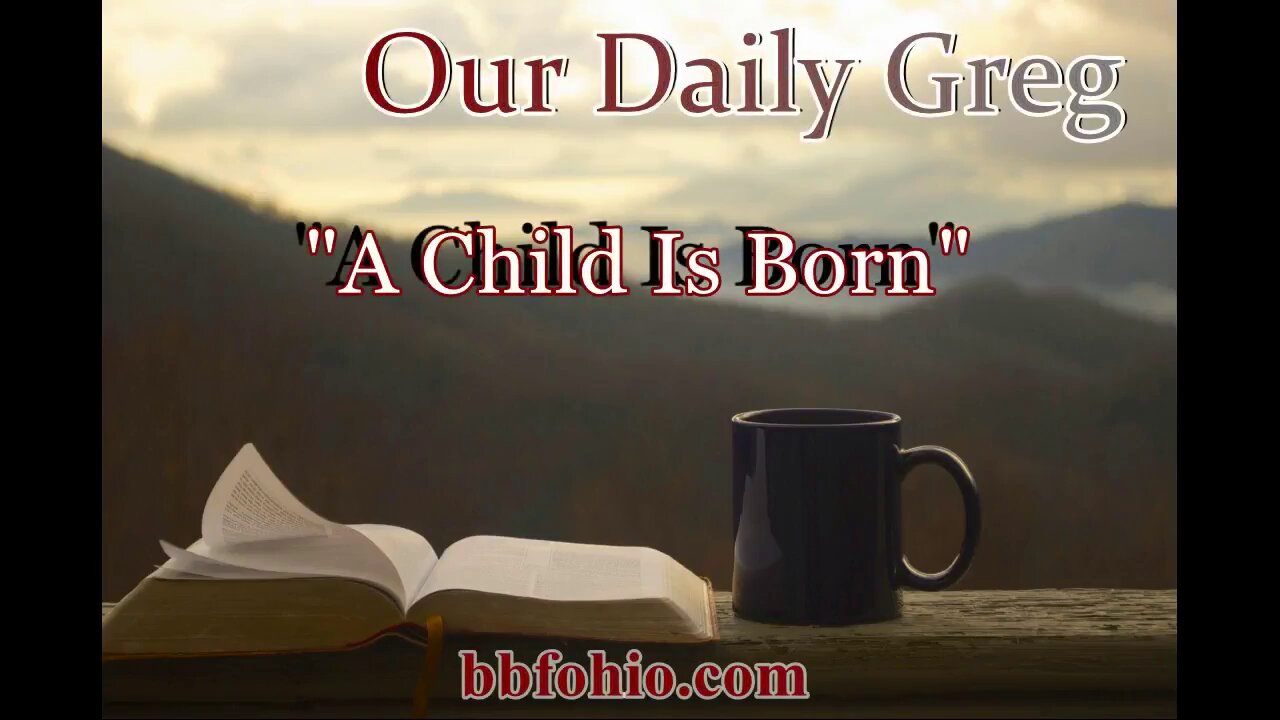 089 A Child Is Born (Evidence For God) Our Daily Greg
