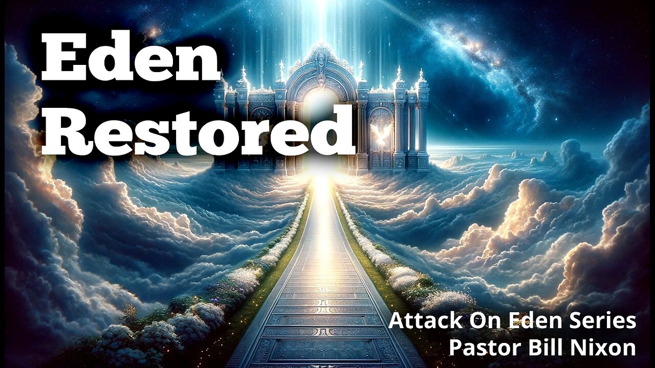 Attack on Eden Pt. 10 Eden Restored | Bill Nixon | November 23, 2024