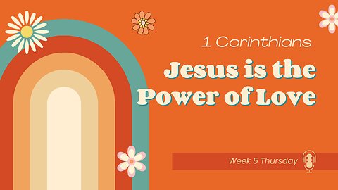 Jesus is the Power of Love Week 5 Thursday