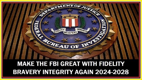 MAKE THE FBI GREAT WITH FIDELITY BRAVERY INTEGRITY AGAIN 2024-2028