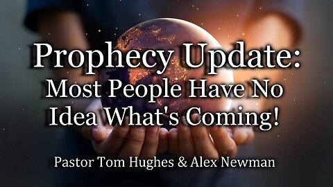 Prophecy Update: Most People Have No Idea What's Coming!