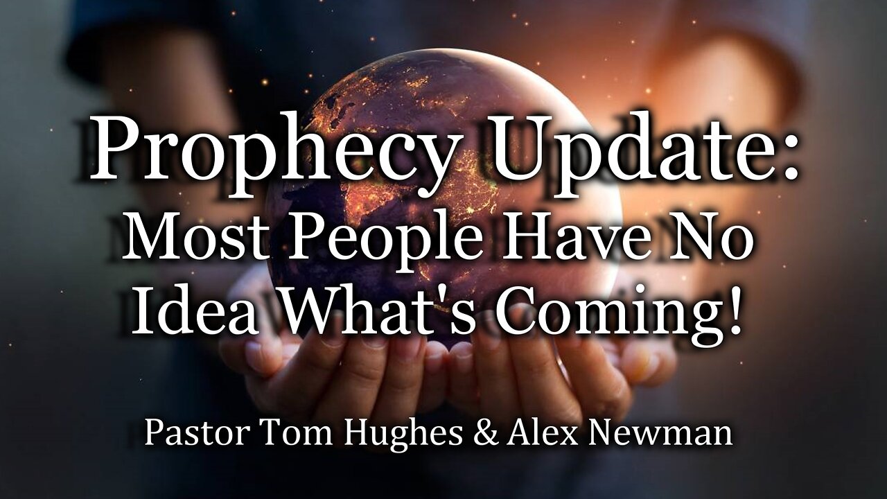 Prophecy Update: Most People Have No Idea What's Coming!