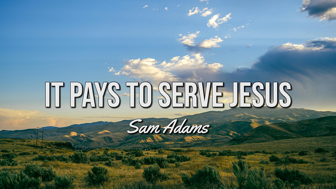 Sam Adams - It PAYS To Serve Jesus