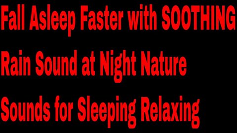 Fall Asleep Faster with SOOTHING Rain Sound at Night Nature Sounds for Sleeping Relaxing