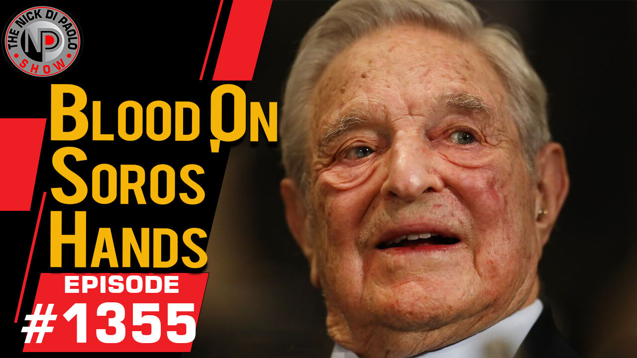 Blood On Soros' Hands | Nick Di Paolo Show #1355