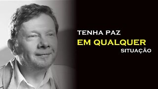 TENHA PAZ EM QUALQUER SITUAÇÃO, ECKHART TOLLE, DUBLADO