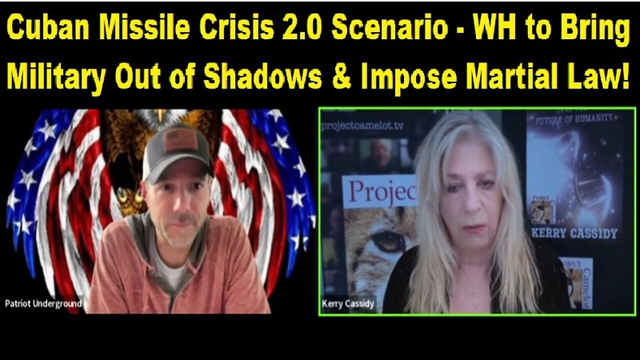 Kerry Cassidy & Patriot Underground: Cuban Missile Crisis 2.0 Scenario - WH to Bring Military Out of Shadows & Impose Martial Law!