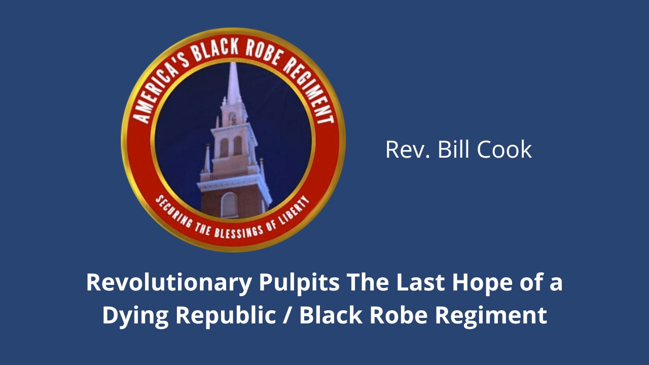 WUW #3 - Rev. Bill Cook - Revolutionary Pulpits Last Hope of a Dying Republic / Black Robe Regiment