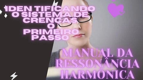 📖 Manual da Ressonância Harmônica "Continuação" Identificando o sistema de crenças/O Primeiro Passo.