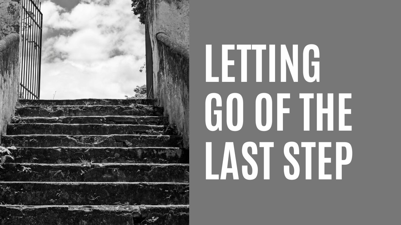 Letting go of the last step