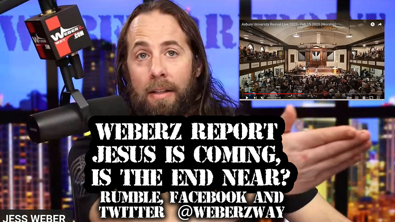 WEBERZ REPORT - JESUS IS COMING, IS THE END NEAR?
