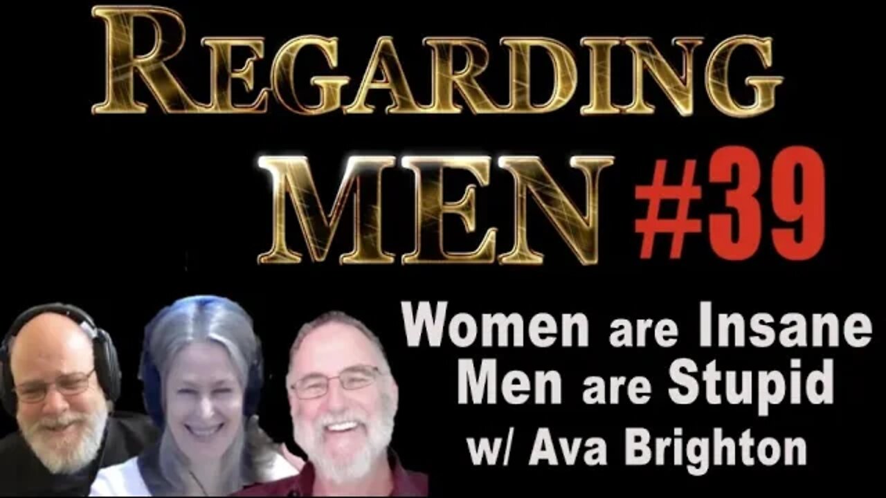 Women are Insane, Men are Stupid, with Ava Brighton -- Regarding Men #39