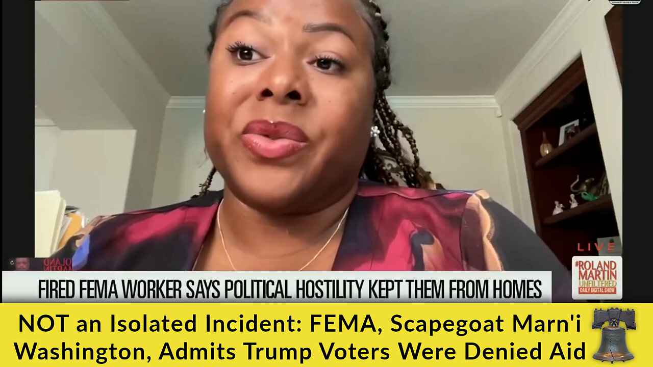 NOT an Isolated Incident: FEMA, Scapegoat Marn'i Washington, Admits Trump Voters Were Denied Aid