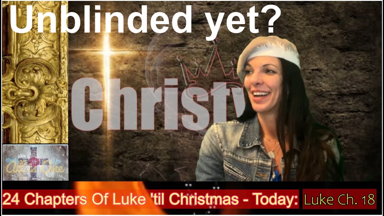 Get unblinded! || 24 Chapters of Luke 'til Christmas || Ch 18