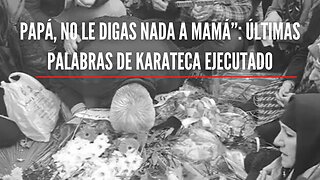 “Papá, no le digas nada a mamá”: últimas palabras de karateca ejecutado