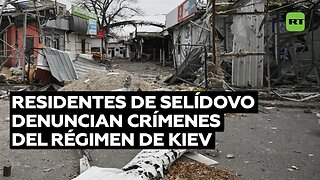 Residentes de Selídovo liberado denuncian crímenes del régimen de Kiev