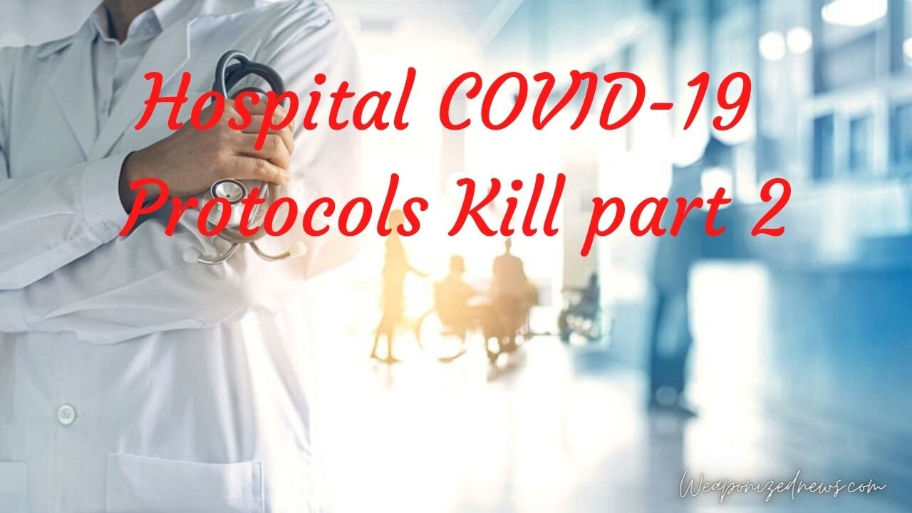 Hospital COVID-19 Protocols Kill part 2