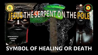 AFRICA IS THE HOLY LAND || JESUS THE SERPENT ON THE POLE || SYMBOL OF HEALING OR DEATH