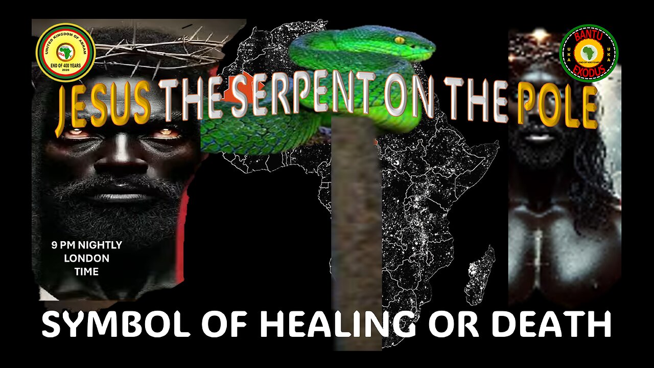 AFRICA IS THE HOLY LAND || JESUS THE SERPENT ON THE POLE || SYMBOL OF HEALING OR DEATH