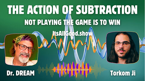 Dr. DREAM with Torkom Ji - The Action of Subtraction, Not Playing the Game Is To Win | Ep. 11