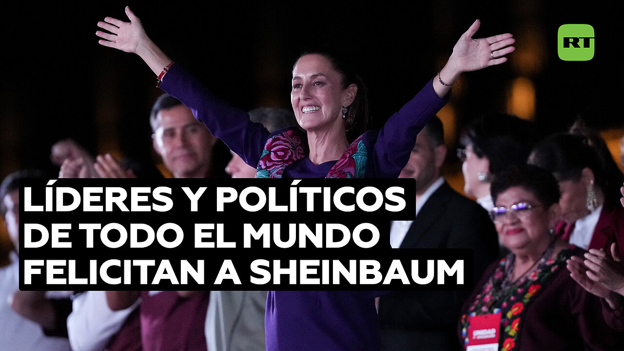 Líderes y políticos de todo el mundo felicitan a Sheinbaum por su triunfo