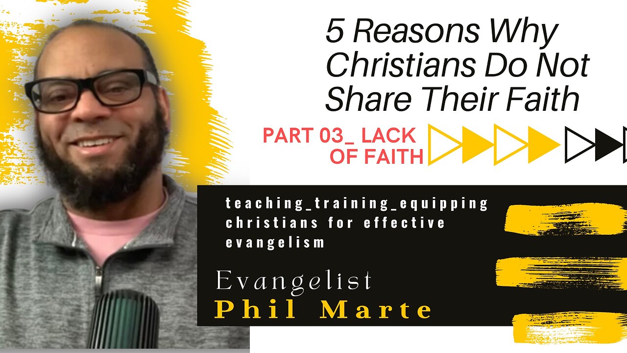 LACK OF FAITH_Part 3 of a 5 Part Series -Why Christians Do Not Share Their Faith 22, 2023