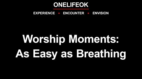 Worship Moments: As Easy as Breathing - 3/12/22