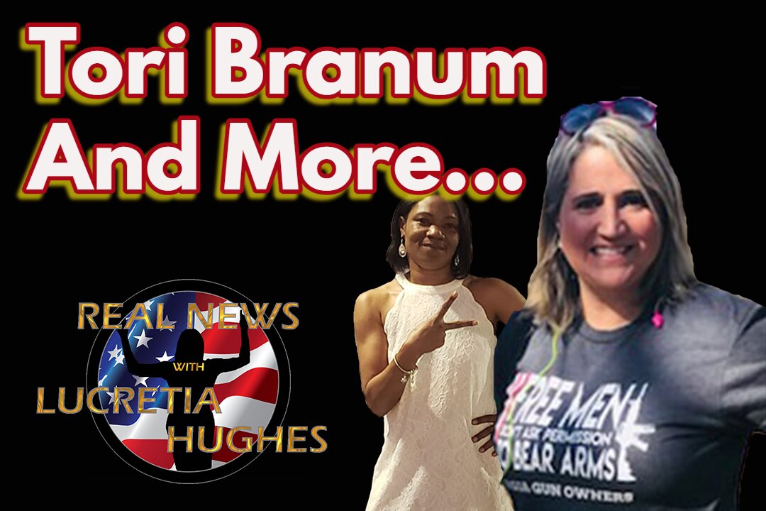 Special Guest Tori Branum And More... Real News with Lucretia Hughes