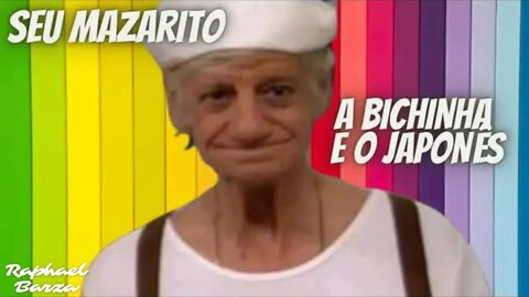 SEU MAZARITO - A BICHINHA E O JAPONÊS