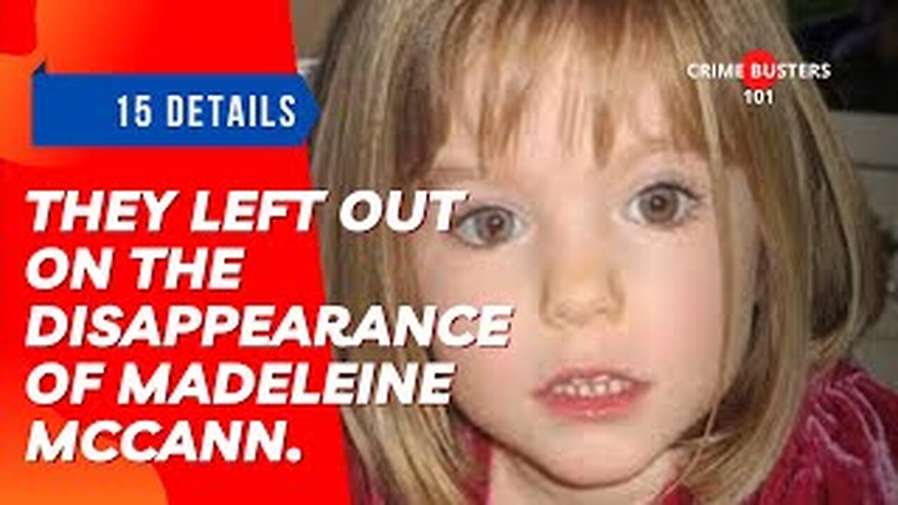 15 Details they left out on The Disappearance Of Madeleine McCann.