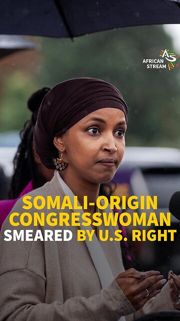SOMALI-ORIGIN CONGRESSWOMAN SMEARED BY U.S. RIGHT