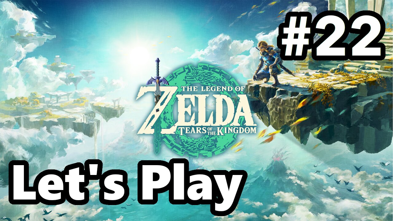 [Blind] Let's Play | Zelda - Tears of the Kingdom - Part 22