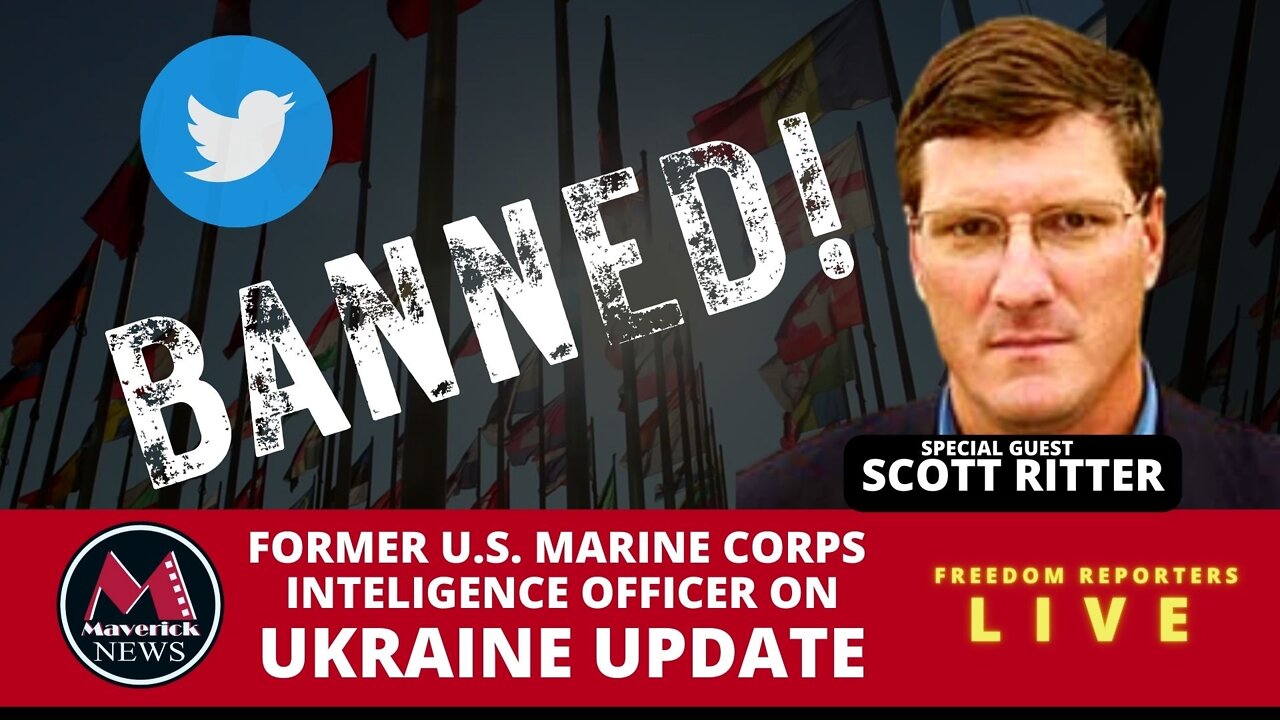 RUSSIAN MILITARY EXPERT SCOTT RITTER ON HIS TWITTER BAN: MAVERICK NEWS LIVE INTERVIEW