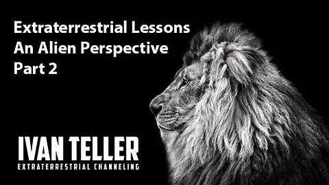 Extraterrestrial Lessons An Alien Perspective Part 2