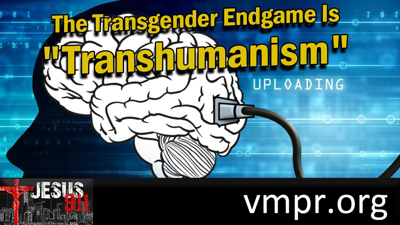 09 May 23, Jesus 911: The "Transgenderism" Endgame Is "Transhumanism"