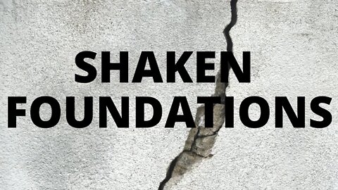 Shaken Foundations- June 13th 2021