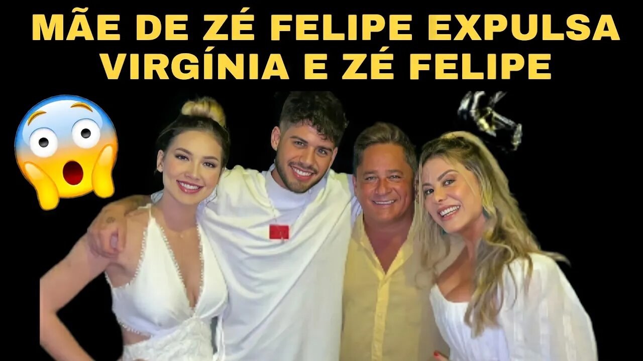 MÃE DE ZÉ FELIPE EXPULSA VIRGÍNIA E ZÉ FELIPE*Veja o porque*!!!