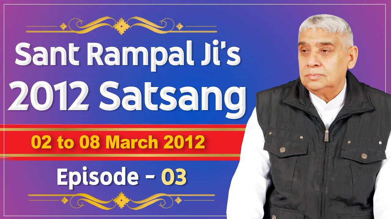 Sant Rampal Ji's 2012 Satsangs | 02 to 08 March 2012 HD | Episode - 03 | SATLOK ASHRAM