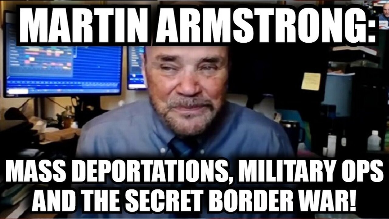 Martin Armstrong: Mass Deportations, Military Operations and the Secret Border War!