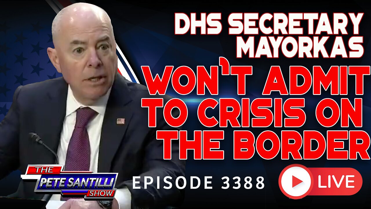 DHS SECRETARY MAYORKAS WON'T ADMIT TO CRISIS ON THE BORDER | EP 3389-6PM