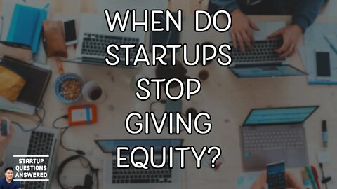 When Do Startups Stop Giving Equity? - Startup Questions Answered!