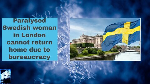 Paralysed Swedish woman in London cannot return home due to bureaucracy