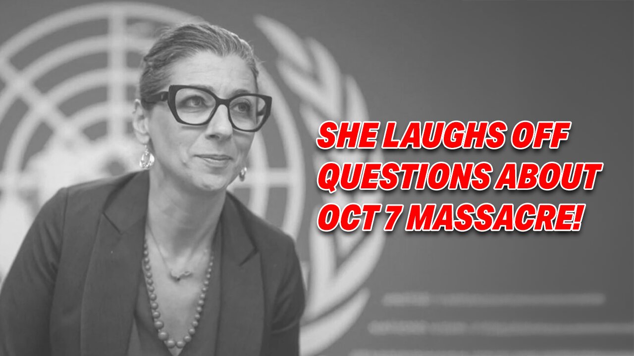 U.N. SPECIAL RAPPORTEUR SPARKS OUTRAGE AS SHE LAUGHS OFF QUESTIONS ABOUT OCTOBER 7 MASSACRE!