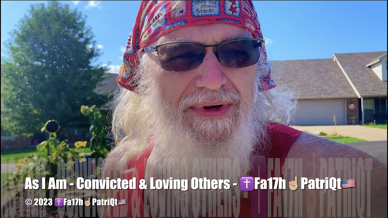 As I Am - Convicted & Loving Others - ✝️Fa17h☝🏼PatriQt🇺🇸 (4K)