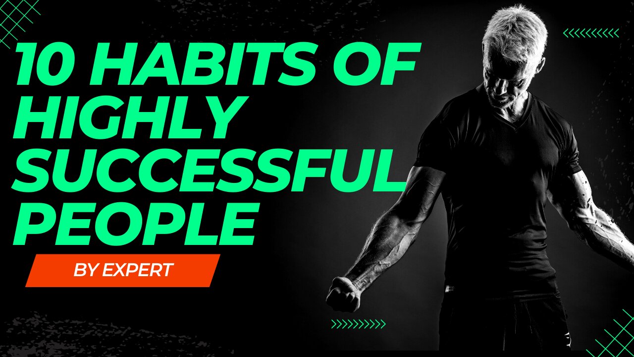 10 Habits of Highly Successful People: How to Achieve Success