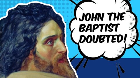 John the Baptist Doubted!